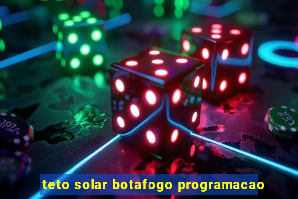 teto solar botafogo programacao